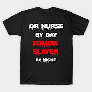 Funny Spooky Halloween Party Trendy Gift - OR Nurse By Day Zombie Slayer By Night T-Shirt